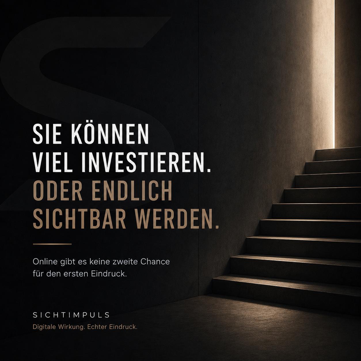Sie können viel investieren. Oder endlich sichtbar werden. Online gibt es keine zweite Chance für den ersten Eindruck.